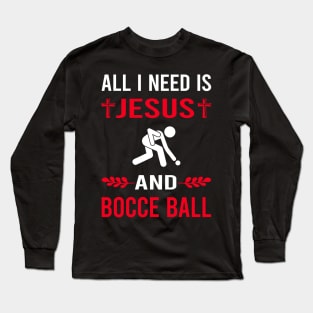 I Need Jesus And Bocce Ball Bocci Boccie Long Sleeve T-Shirt